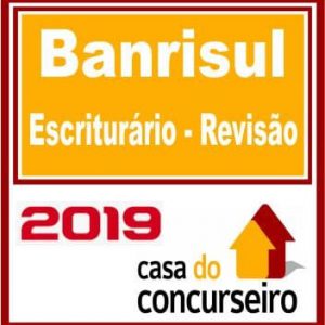 BANRISUL (ESCRITURÁRIO – REVISÃO) CASA DO CONCURSEIRO 2019.2
