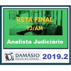 TJ AM – Analista Judiciário Área Direito RETA FINAL – Tribunal de Justiça do Estado do Amazonas DAMÁSIO 2019.2